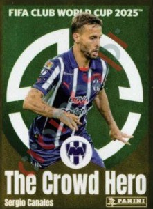316 Sergio Canales (The Crowd Hero) – FIFA Club World Cup 2025 Panini